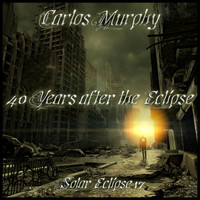 Carlos Murphy - 40 Years After the Eclipse