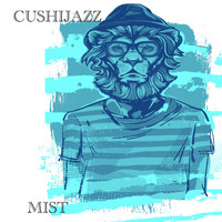 Cushijazz - Mist