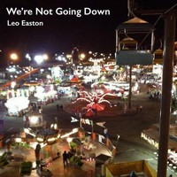Leo Easton - We're Not Going Down