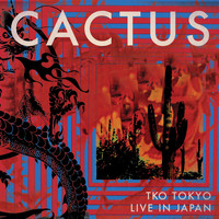Cactus - TKO Tokyo Live In Japan