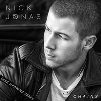Nick Jonas - Chains (Mike Hawkins Remix)