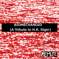 Remute - Biomechanoid (A Tribute to H.R. Giger)