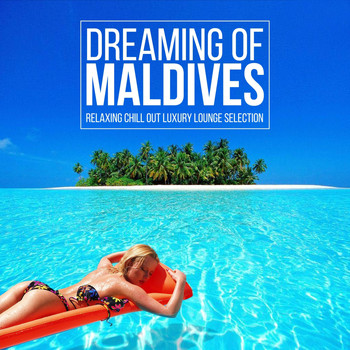 Various Artists - Dreaming of Maldives (Relaxing Chill out Luxury Lounge Selection)