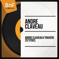 André Claveau - André Claveau à travers 20 Titres