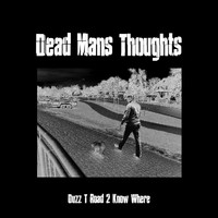 Dead Mans Thoughts - Duzz T Road 2 Know Where