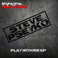 Steve Pseyko - Play With Me Ep