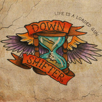 Downshifter - Life Is a Loaded Gun