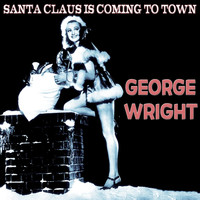 George Wright - Santa Claus Is Coming to Town (The Christmas Series)