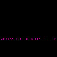 Success - Road to Billy Joe