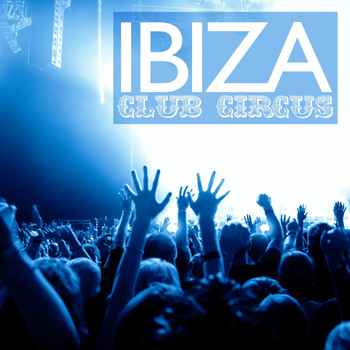 Various Artists - Ibiza Club Circus, Vol. 1