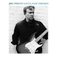 Jim Twitty - Gotta Stop Thinkin