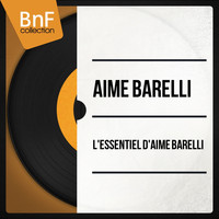 Aimé Barelli - L'essentiel d'Aimé Barelli