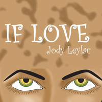 Jody Leylac - If Love