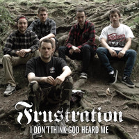 Frustration - I Don't Think God Heard Me