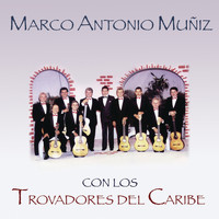 Marco Antonio Muñíz - Marco Antonio Muñíz Con los Trovadores del Caribe