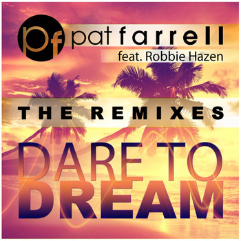 Pat Farrell - Dare to Dream (The Remixes)
