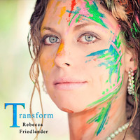 Rebecca Friedlander - Transform