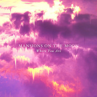 Mansions On The Moon - Where You Are