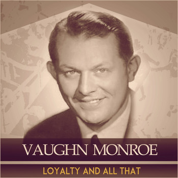 Vaughn Monroe - Loyalty and All That