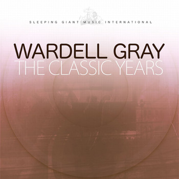 Wardell Gray - The Classic Years