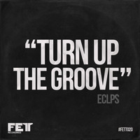 ECLPS - Turn Up The Groove