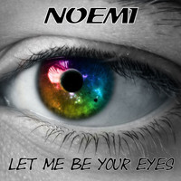 Noemi - Let Me Be Your Eyes