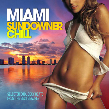 Various Artists - Miami Sundowner Chill (Selected Cool Sexy Beats from the Best Beaches)