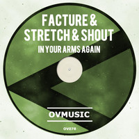 Facture, Stretch & Shout - In Your Arms Again