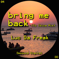Luc da freak - Bring Me Back (To Ibiza Mix)