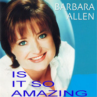 Barbara Allen - Is It so Amazing