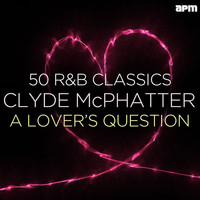 Clyde McPhatter - A Lover's Question - 50 R&B Classics