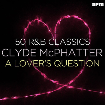 Clyde McPhatter - A Lover's Question - 50 R&B Classics