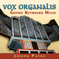 Joseph Payne - Vox Organalis - Gothic Keyboard Music