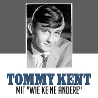 Tommy Kent - Mit "wie keine Andere"