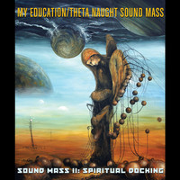 My Education / Theta Naught Sound Mass - Sound Mass Ii: Spiritual Docking