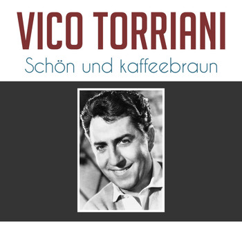 Vico Torriani - Schön und kaffeebraun