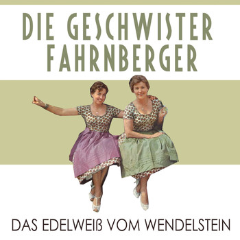 Die Geschwister Fahrnberger - Das edelweiß vom Wendelstein
