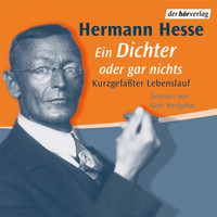 Hermann Hesse - Ein Dichter oder gar nichts - Kurzgefasster Lebenslauf (Ungekürzt)