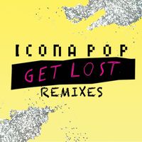 Icona Pop - Get Lost (Remixes) (Remixes [Explicit])