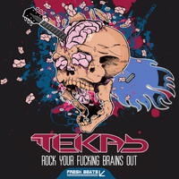 Teka B - Rock Your Fucking Brains Out