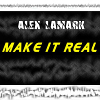 Alex LaMark - Make It Real