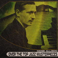 Mose Allison - Over the Top Jazz Masterpieces