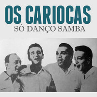 Os Cariocas - Só Danço Samba