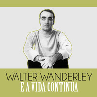 Walter Wanderley - E a Vida Continua