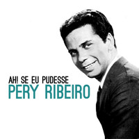 Pery Ribeiro - Ah! Se Eu Pudesse