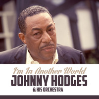 Johnny Hodges & His Orchestra - I'm in Another World