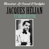 Jacques Hélian et son orchestre - Monsieur Le Consul A Curityba