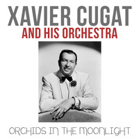 Xavier Cugat & His Orchestra - Orchids in the Moonlight