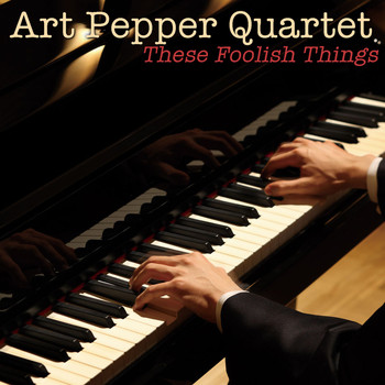 Art Pepper Quartet - These Foolish Things
