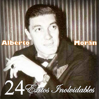 Alberto Morán - 24 Éxitos Inolvidables
